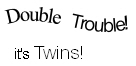 Double Trouble, Twins